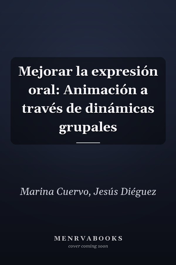 Mejorar la expresión oral: Animación a través de dinámicas grupales