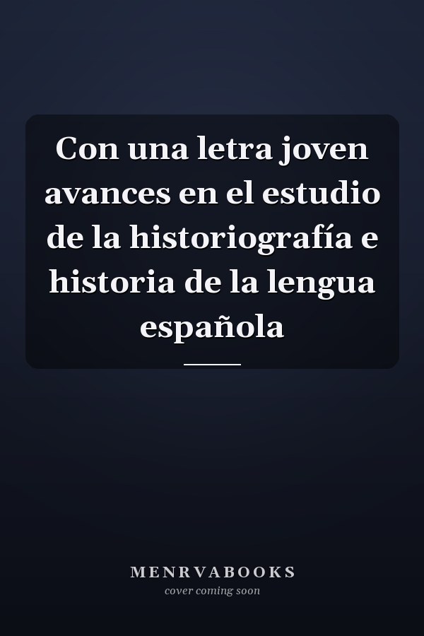 Con una letra joven avances en el estudio de la historiografía e historia de la lengua española