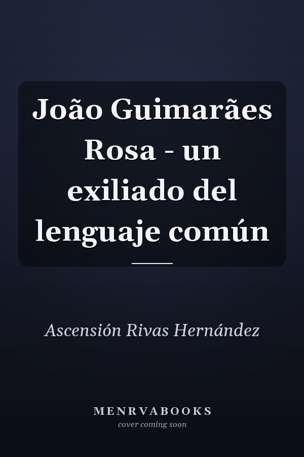 João Guimarães Rosa - un exiliado del lenguaje común
