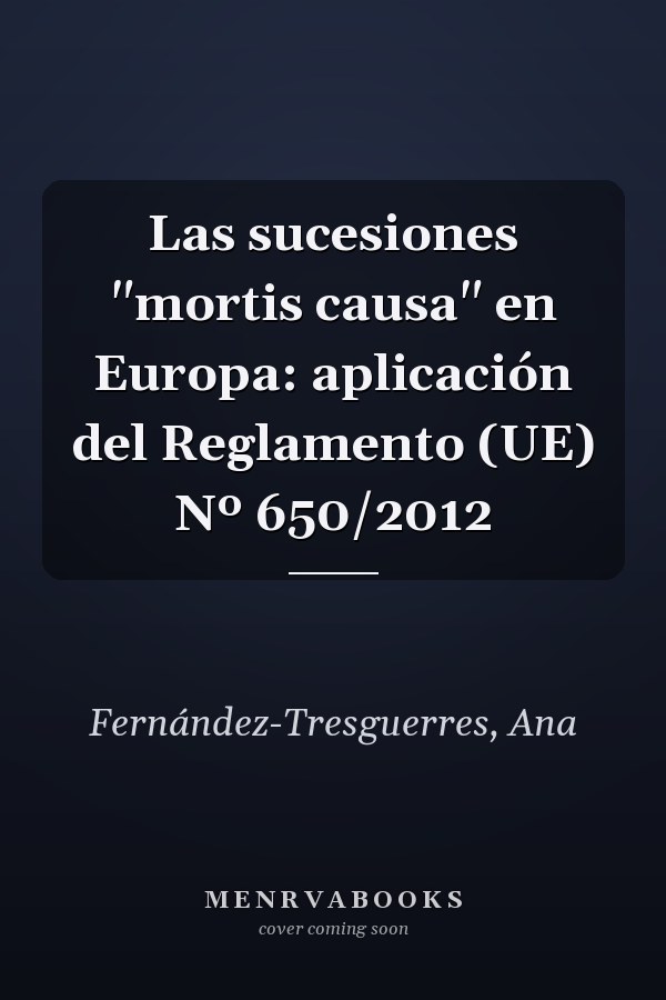 Las sucesiones "mortis causa" en Europa: aplicación del Reglamento (UE) Nº 650/2012