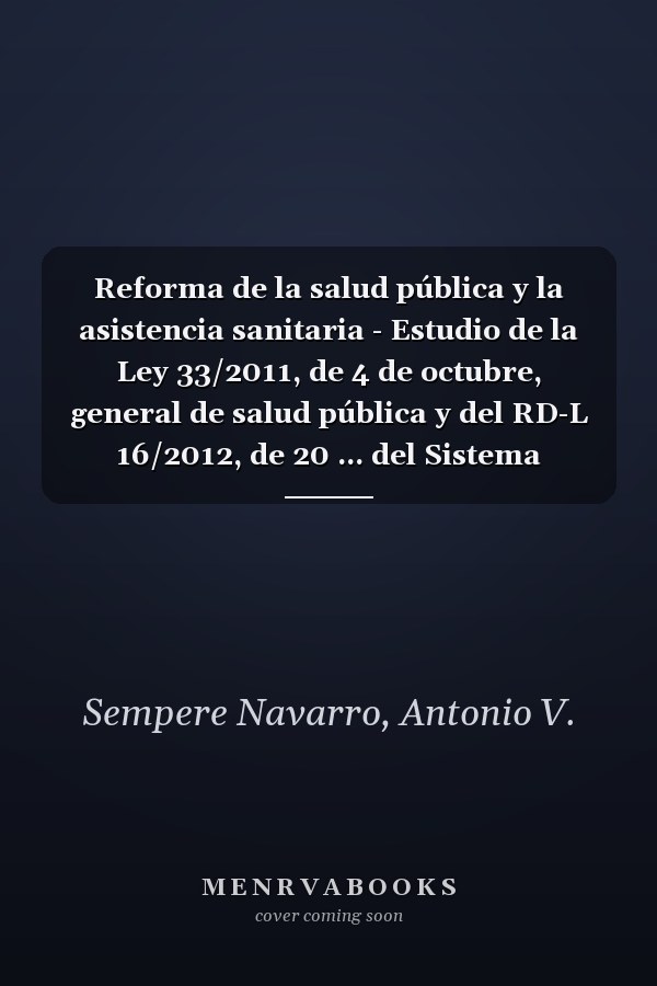 Reforma de la salud pública y la asistencia sanitaria - Estudio de la Ley 33/2011, de 4 de octubre, general de salud pública y del RD-L 16/2012, de 20 ... del Sistema Nacional de Salud (Papel+e-book)