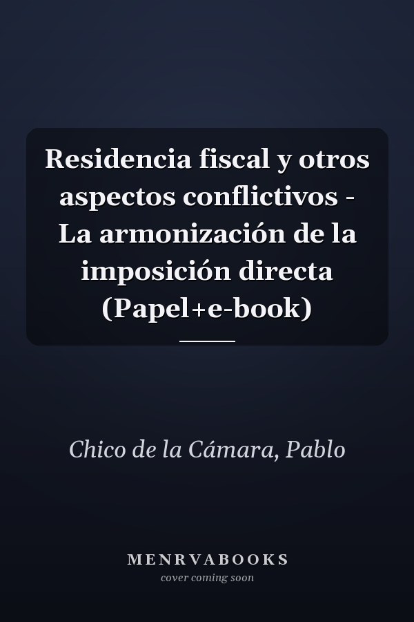 Residencia fiscal y otros aspectos conflictivos - La armonización de la imposición directa (Papel+e-book)