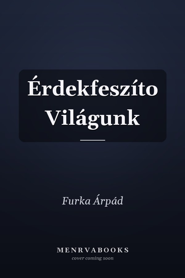 Érdekfeszíto Világunk