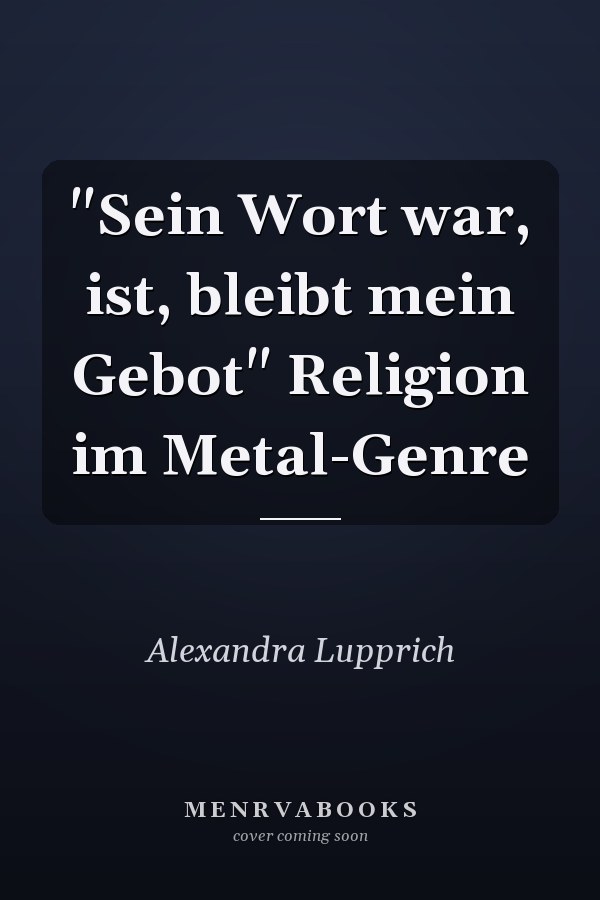 "Sein Wort war, ist, bleibt mein Gebot" Religion im Metal-Genre
