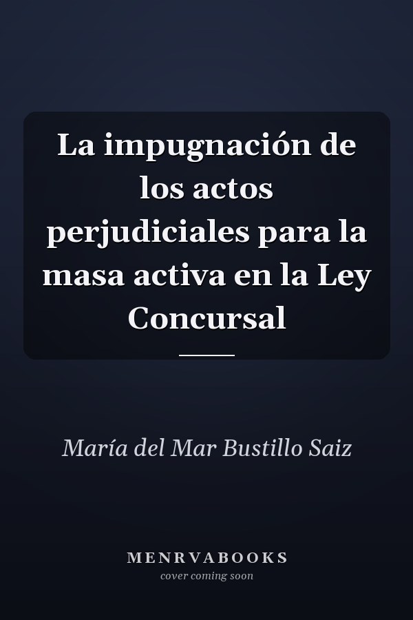 La impugnación de los actos perjudiciales para la masa activa en la Ley Concursal