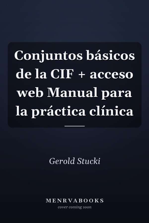 Conjuntos básicos de la CIF + acceso web Manual para la práctica clínica