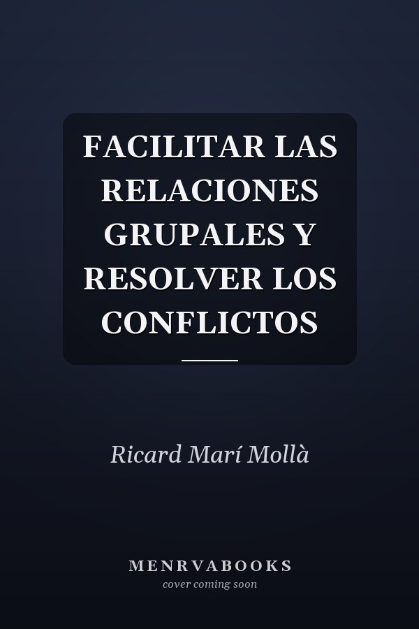 FACILITAR LAS RELACIONES GRUPALES Y RESOLVER LOS CONFLICTOS