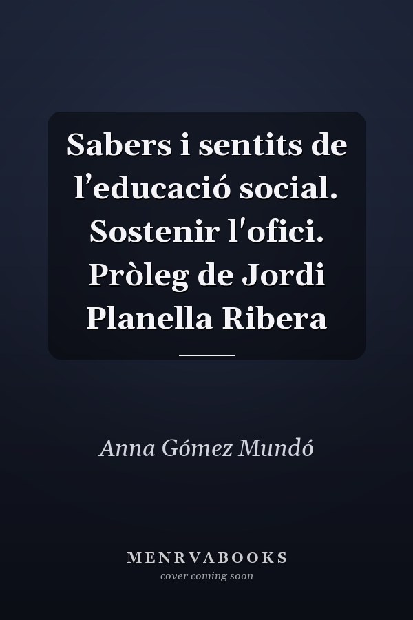 Sabers i sentits de l’educació social. Sostenir l'ofici. Pròleg de Jordi Planella Ribera