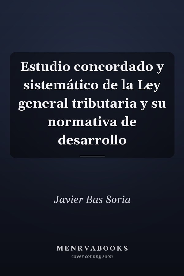 Estudio concordado y sistemático de la Ley general tributaria y su normativa de desarrollo