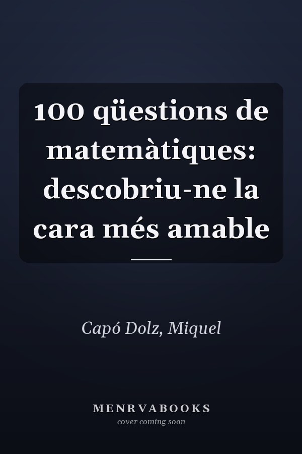 100 qüestions de matemàtiques: descobriu-ne la cara més amable