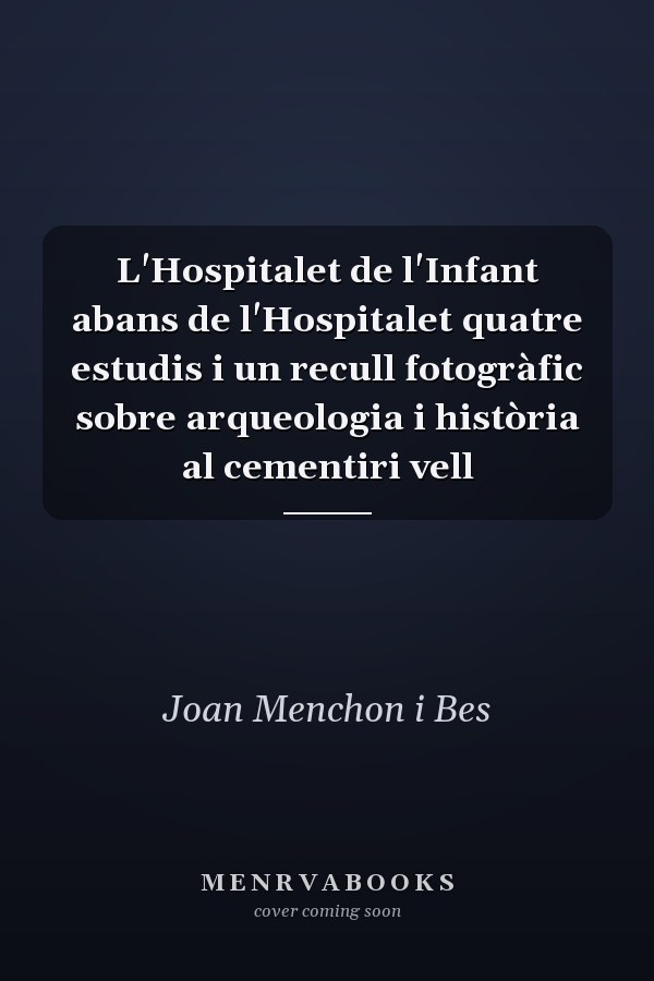 L'Hospitalet de l'Infant abans de l'Hospitalet quatre estudis i un recull fotogràfic sobre arqueologia i història al cementiri vell