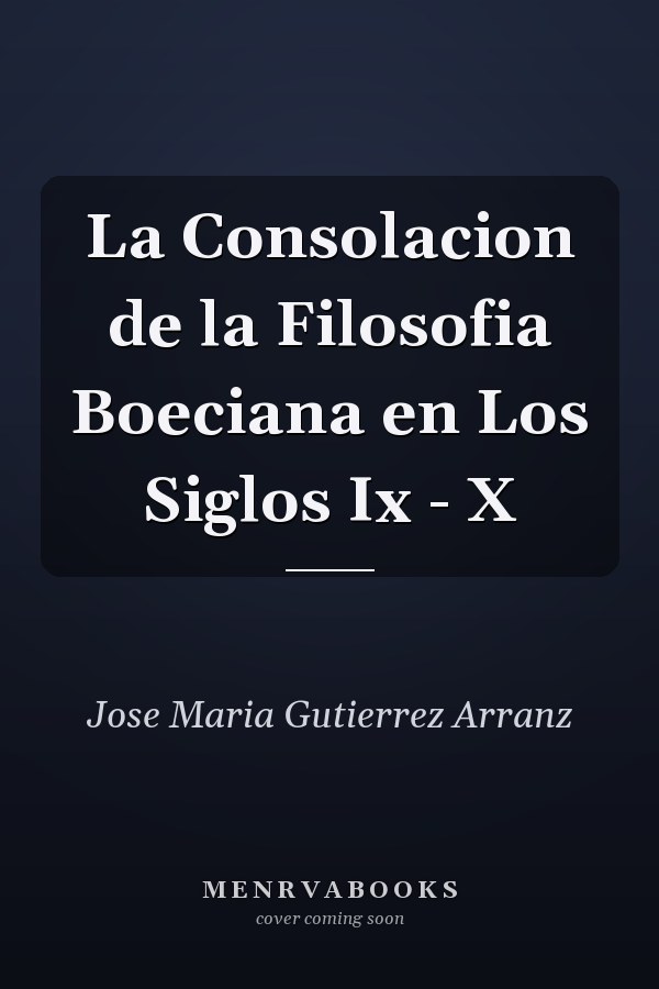 La Consolacion de la Filosofia Boeciana en Los Siglos Ix - X