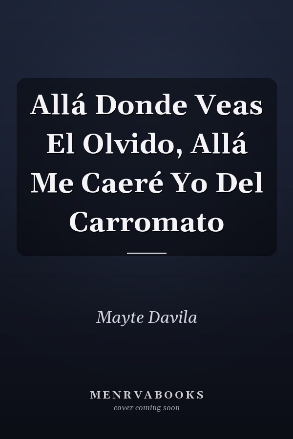 Allá Donde Veas El Olvido, Allá Me Caeré Yo Del Carromato