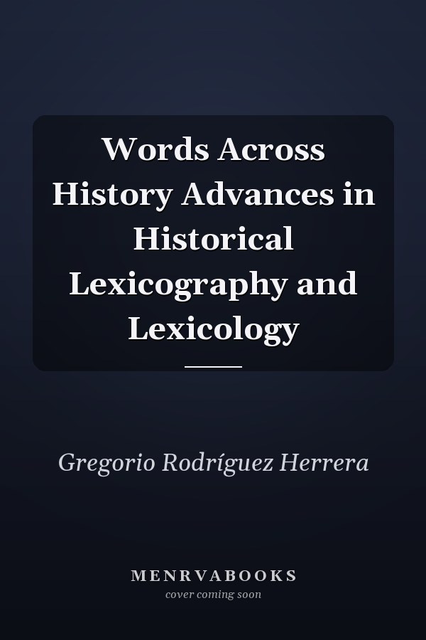 Words Across History Advances in Historical Lexicography and Lexicology