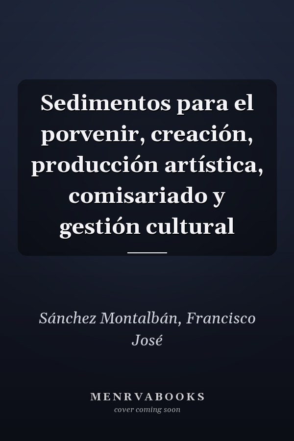 Sedimentos para el porvenir, creación, producción artística, comisariado y gestión cultural