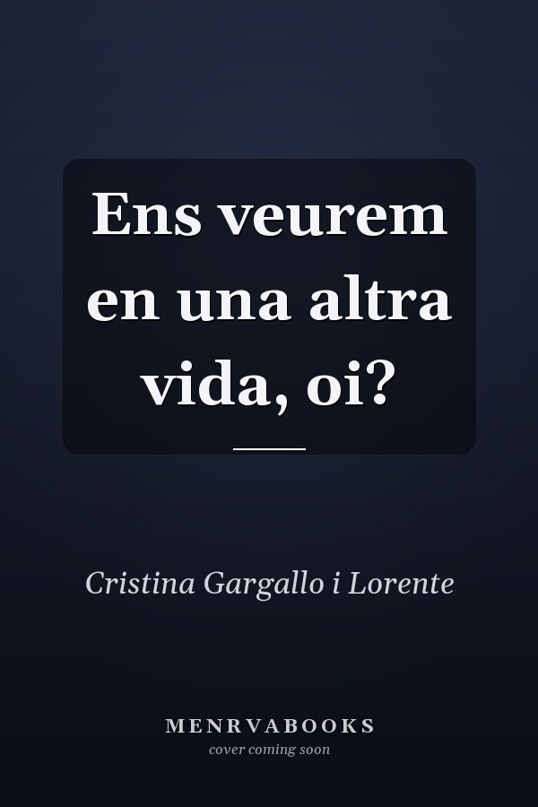 Ens veurem en una altra vida, oi?