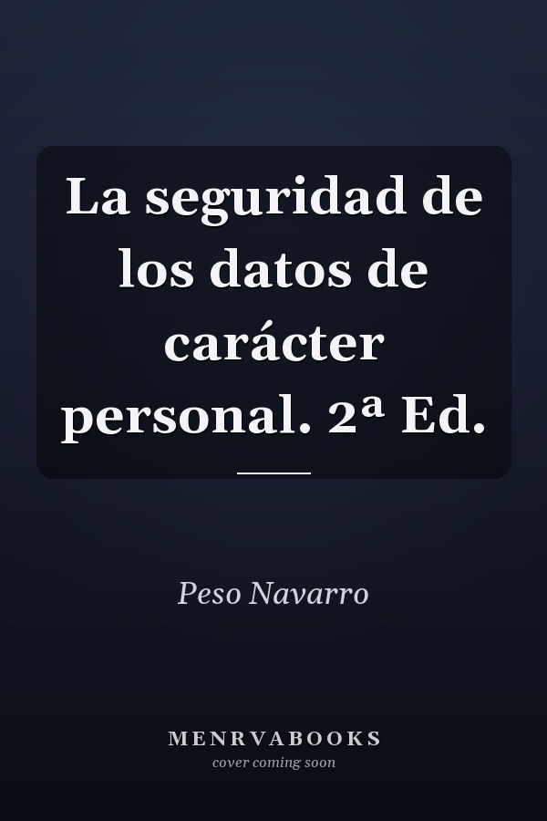 La seguridad de los datos de carácter personal. 2ª Ed.