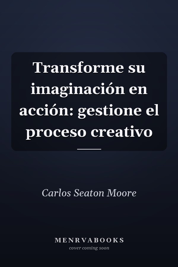 Transforme su imaginación en acción: gestione el proceso creativo