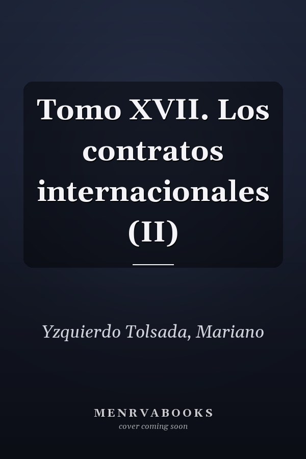 Tomo XVII. Los contratos internacionales (II)