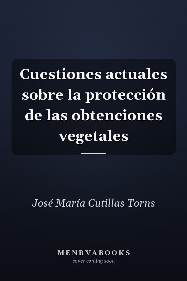 Cuestiones actuales sobre la protección de las obtenciones vegetales