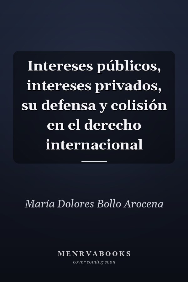 Intereses públicos, intereses privados, su defensa y colisión en el derecho internacional
