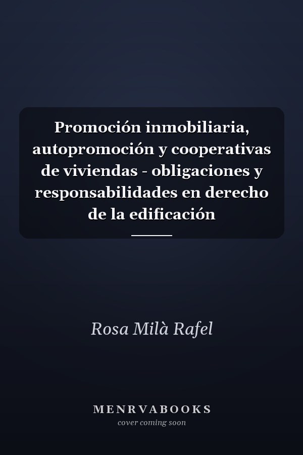 Promoción inmobiliaria, autopromoción y cooperativas de viviendas - obligaciones y responsabilidades en derecho de la edificación