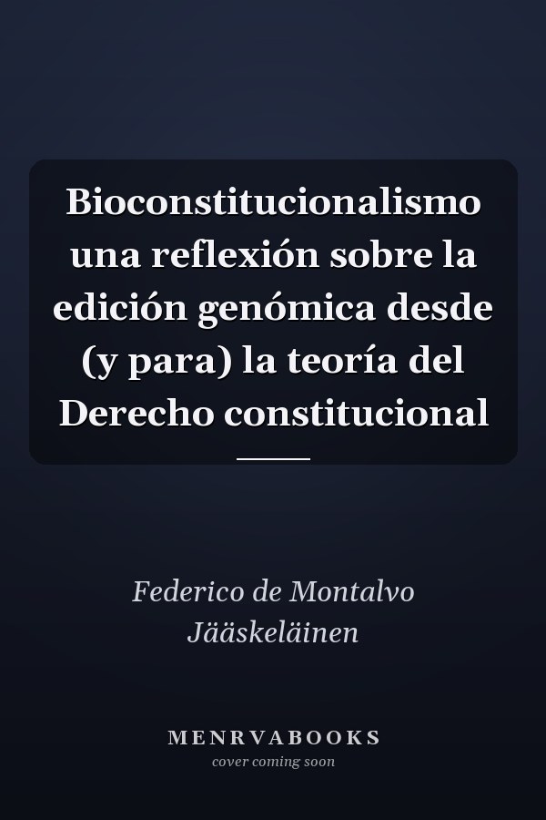 Bioconstitucionalismo una reflexión sobre la edición genómica desde (y para) la teoría del Derecho constitucional