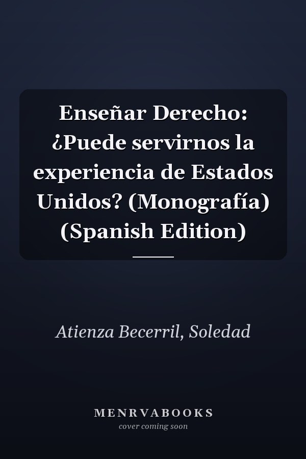 Enseñar Derecho: ¿Puede servirnos la experiencia de Estados Unidos? (Monografía) (Spanish Edition)