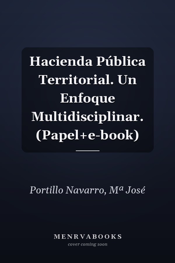 Hacienda Pública Territorial. Un Enfoque Multidisciplinar. (Papel+e-book)