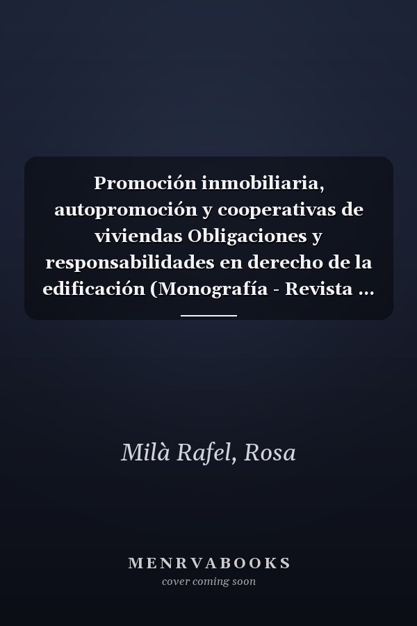 Promoción inmobiliaria, autopromoción y cooperativas de viviendas Obligaciones y responsabilidades en derecho de la edificación (Monografía - Revista ... Urbanistico y Edificación) (Spanish Edition)