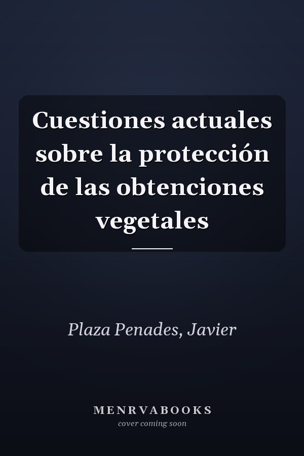 Cuestiones actuales sobre la protección de las obtenciones vegetales