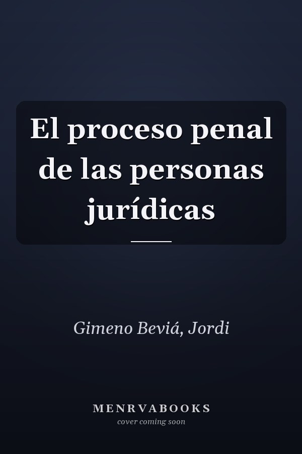 El proceso penal de las personas jurídicas