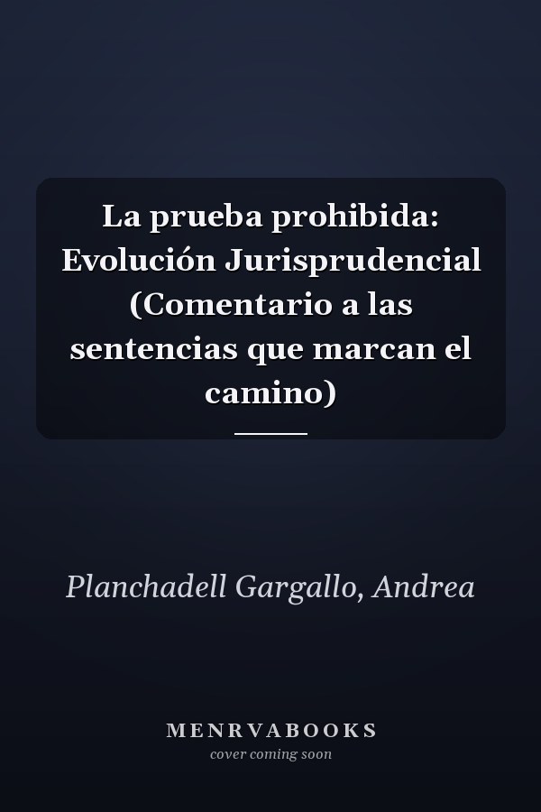 La prueba prohibida: Evolución Jurisprudencial (Comentario a las sentencias que marcan el camino)