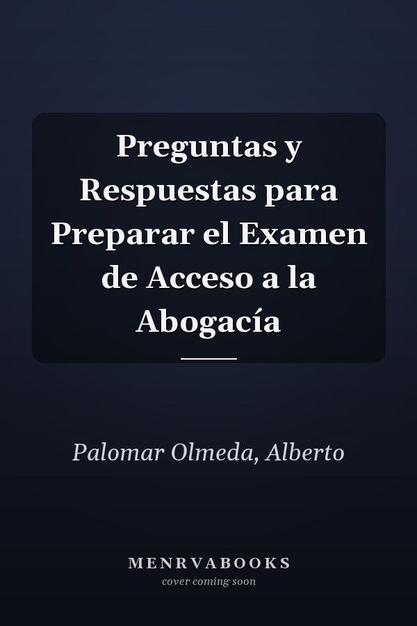 Preguntas y Respuestas para Preparar el Examen de Acceso a la Abogacía