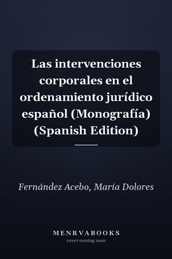 Las intervenciones corporales en el ordenamiento jurídico español (Monografía) (Spanish Edition)