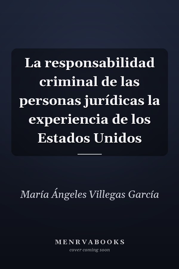 La responsabilidad criminal de las personas jurídicas la experiencia de los Estados Unidos