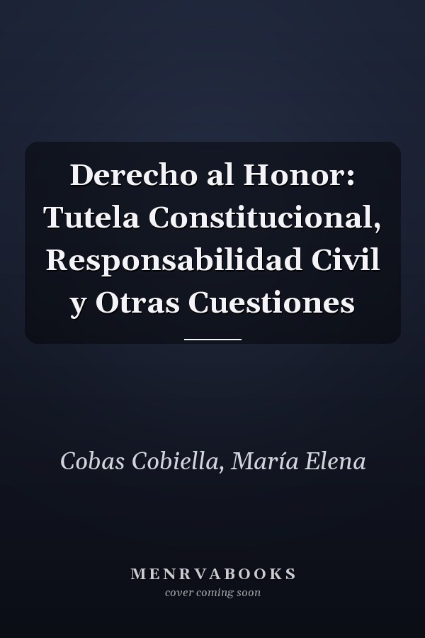 Derecho al Honor: Tutela Constitucional, Responsabilidad Civil y Otras Cuestiones