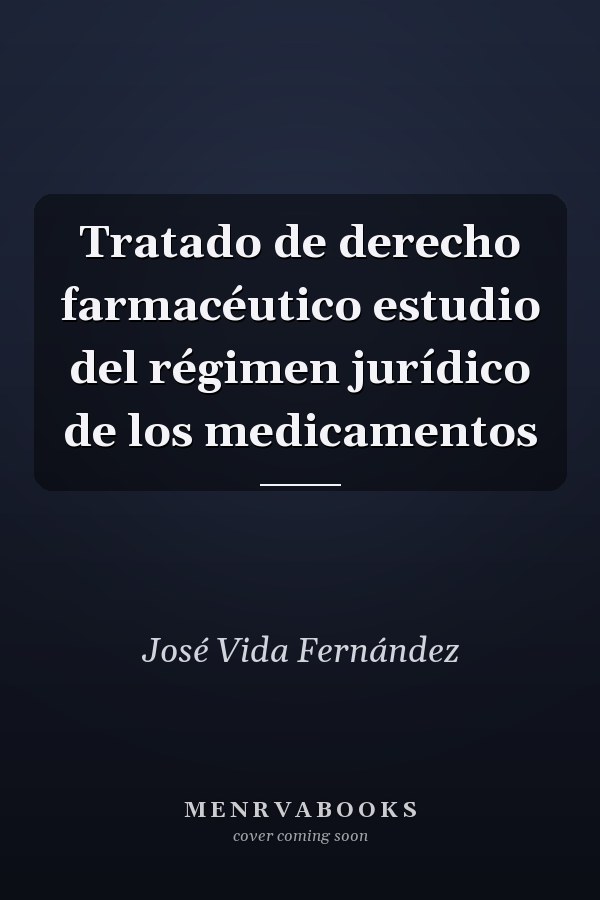 Tratado de derecho farmacéutico estudio del régimen jurídico de los medicamentos