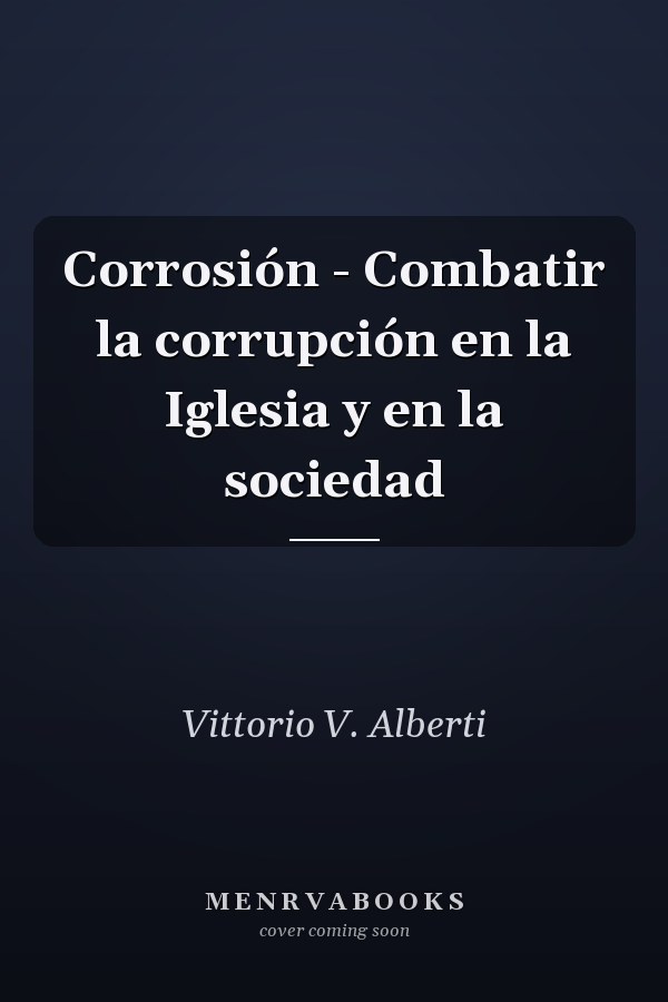 Corrosión - Combatir la corrupción en la Iglesia y en la sociedad