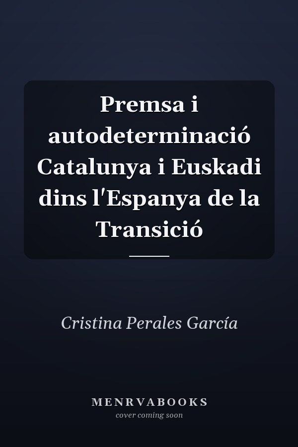 Premsa i autodeterminació Catalunya i Euskadi dins l'Espanya de la Transició