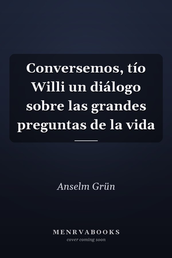 Conversemos, tío Willi un diálogo sobre las grandes preguntas de la vida