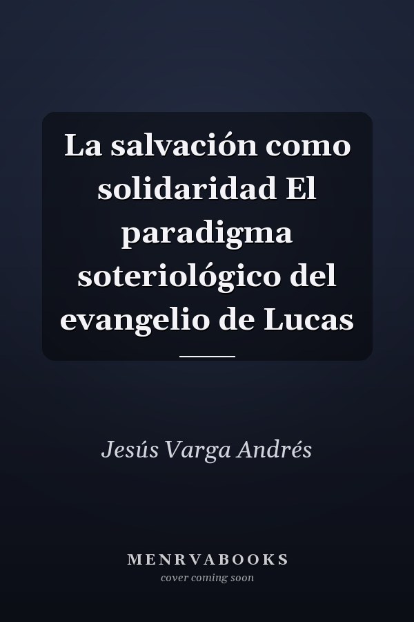 La salvación como solidaridad El paradigma soteriológico del evangelio de Lucas