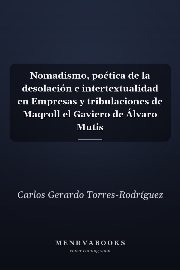 Nomadismo, poética de la desolación e intertextualidad en Empresas y tribulaciones de Maqroll el Gaviero de Álvaro Mutis