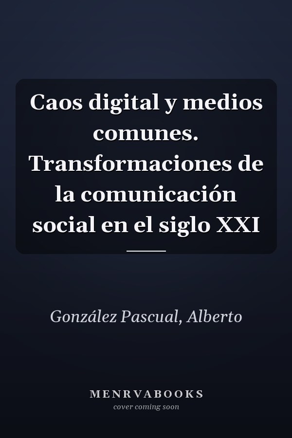 Caos digital y medios comunes. Transformaciones de la comunicación social en el siglo XXI