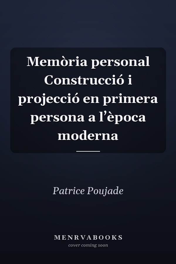 Memòria personal Construcció i projecció en primera persona a l’època moderna