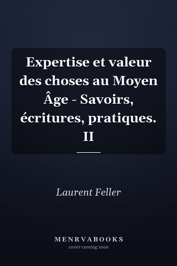 Expertise et valeur des choses au Moyen Âge - Savoirs, écritures, pratiques. II