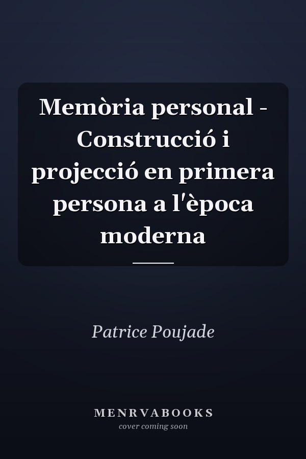 Memòria personal - Construcció i projecció en primera persona a l'època moderna