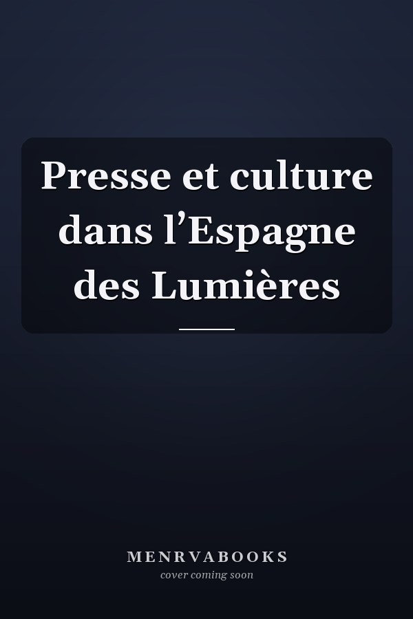 Presse et culture dans l’Espagne des Lumières