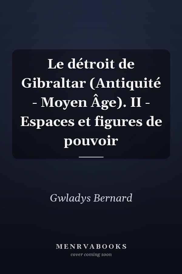 Le détroit de Gibraltar (Antiquité - Moyen Âge). II - Espaces et figures de pouvoir