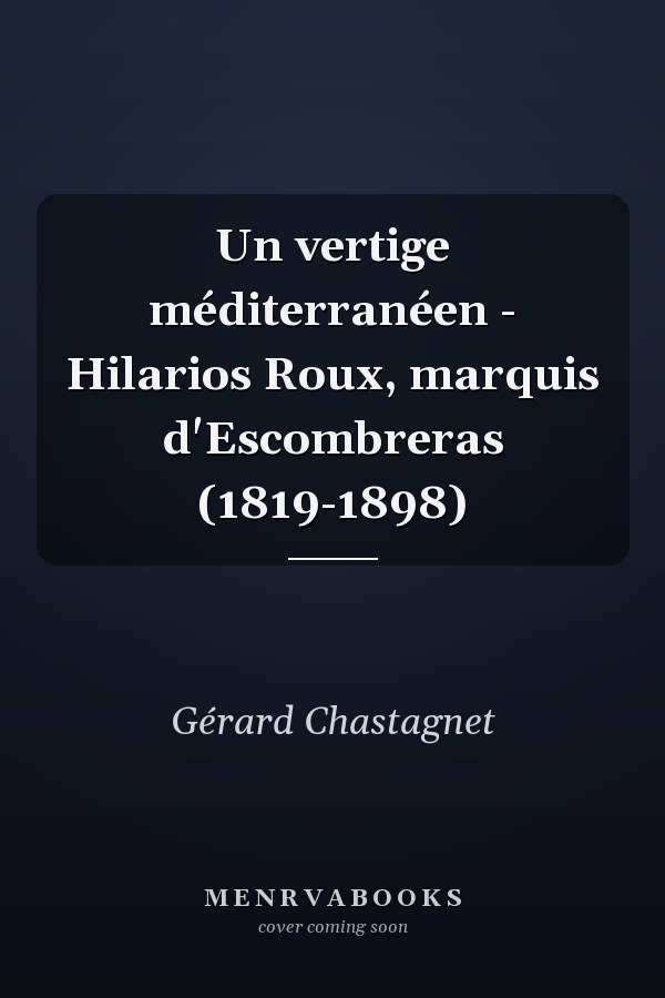 Un vertige méditerranéen - Hilarios Roux, marquis d'Escombreras (1819-1898)